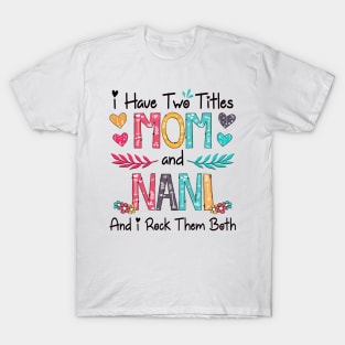 I Have Two Titles Mom And Nani And I Rock Them Both Wildflower Happy Mother's Day T-Shirt